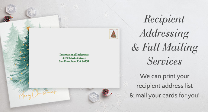 Recipient Addressing & Full Mailing Services - We can print your recipient address list & mail your cards for you!