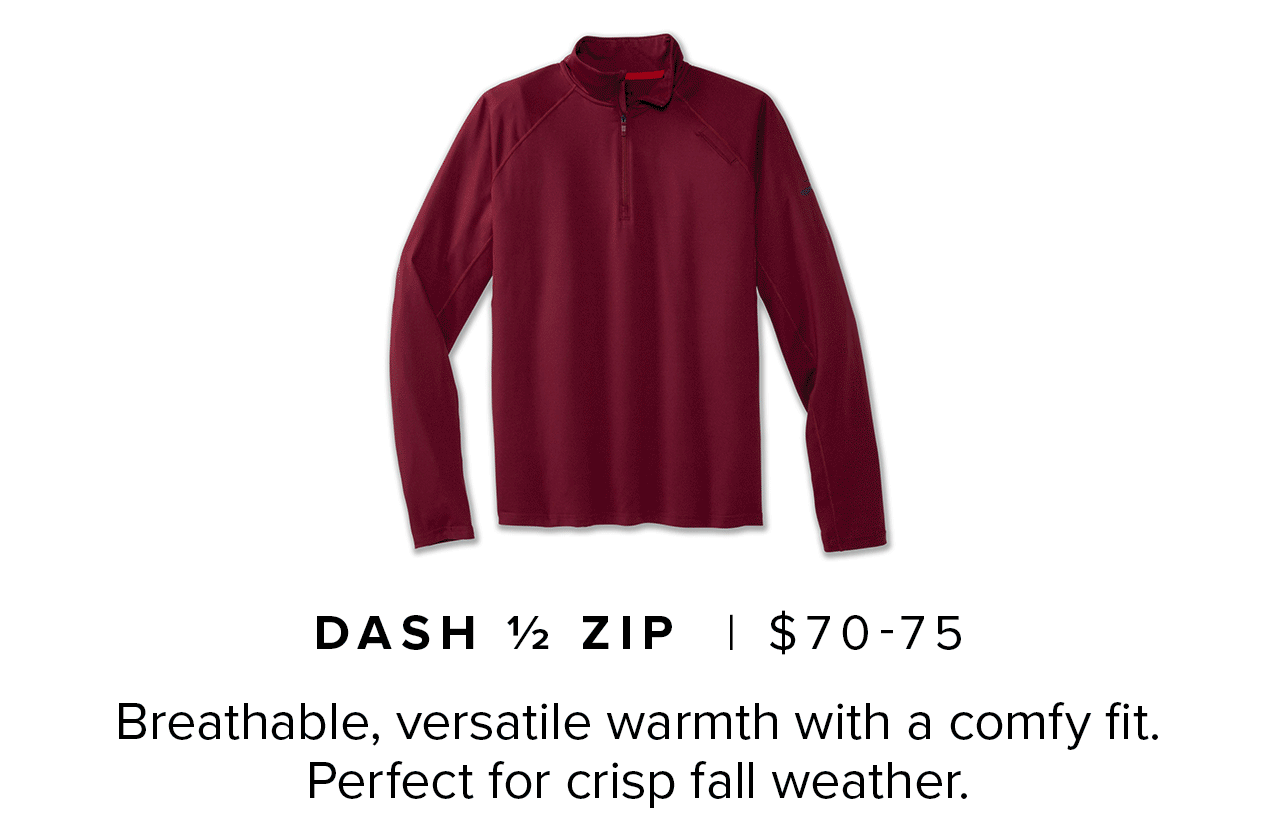 Dash 1/2 Zip | $70-$75 | Breathable, versatile warmth with a comfy fit. Perfect for crisp fall weather.