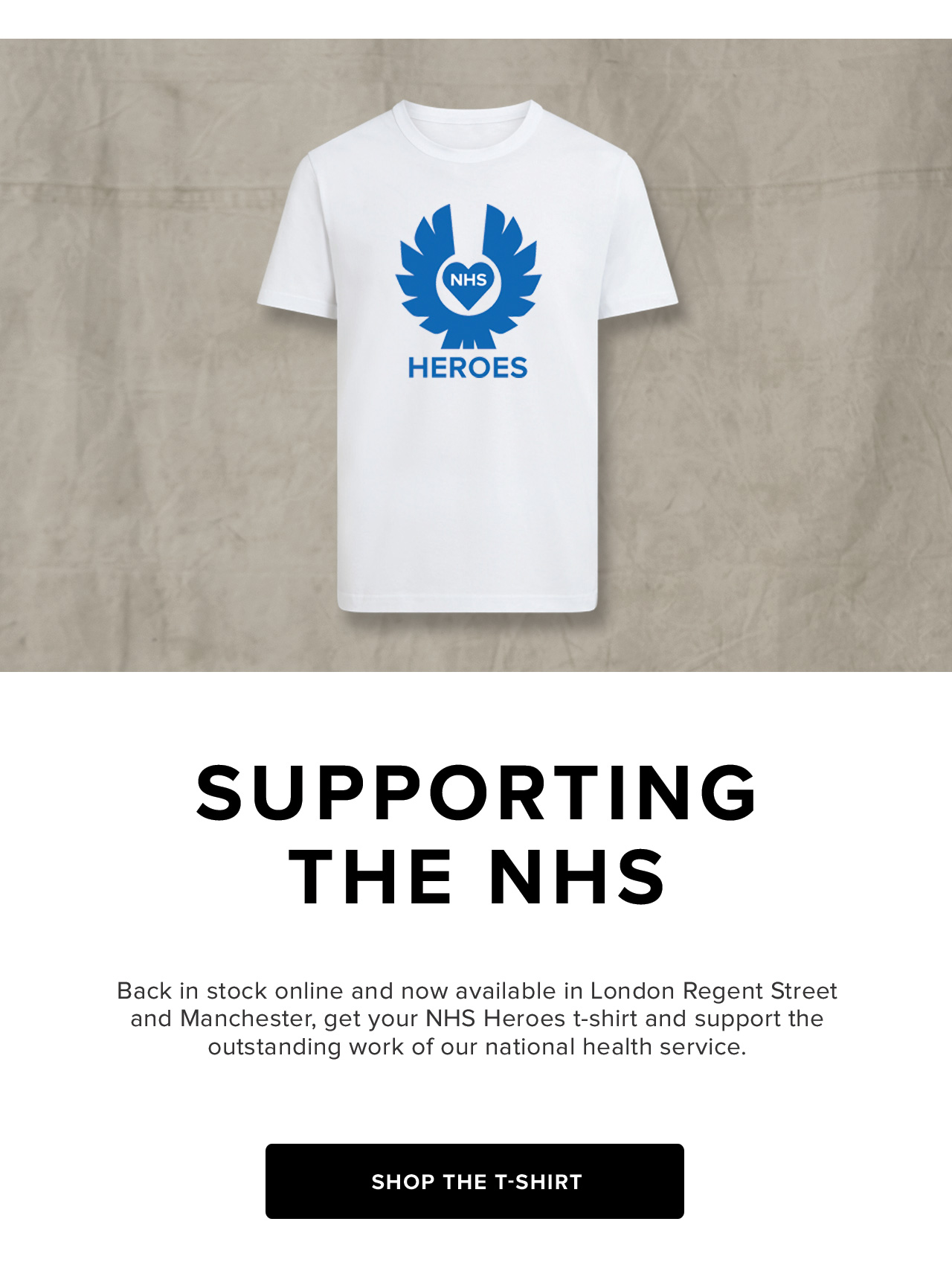Back in stock online and now available in London Regent Street and Manchester, get your NHS Heroes t-shirt and support the outstanding work of our national health service.