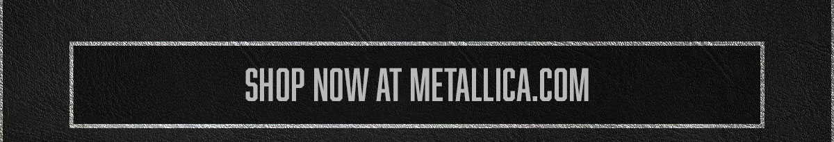 Shop Now in the Metallica Store