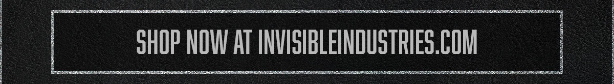 Shop Now at Invisible Industries