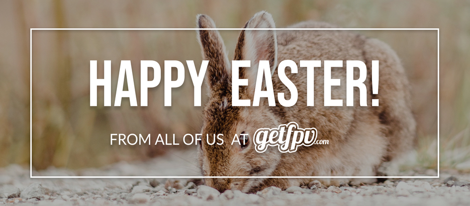Happy Easter from all of us at GetFPV