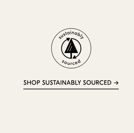 SHOP SUSTAINABLY SOURCED