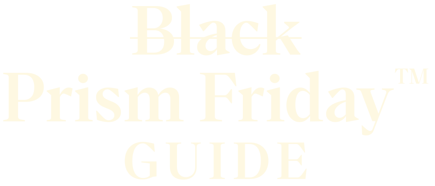 Prism Friday Guide
