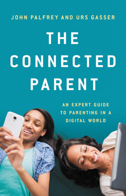 The Connected Parent by John Palfrey & Urs Gasser
