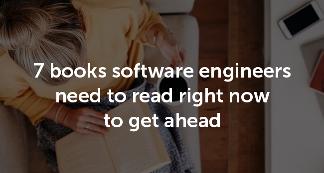 7 books software engineers need to read right now to get ahead