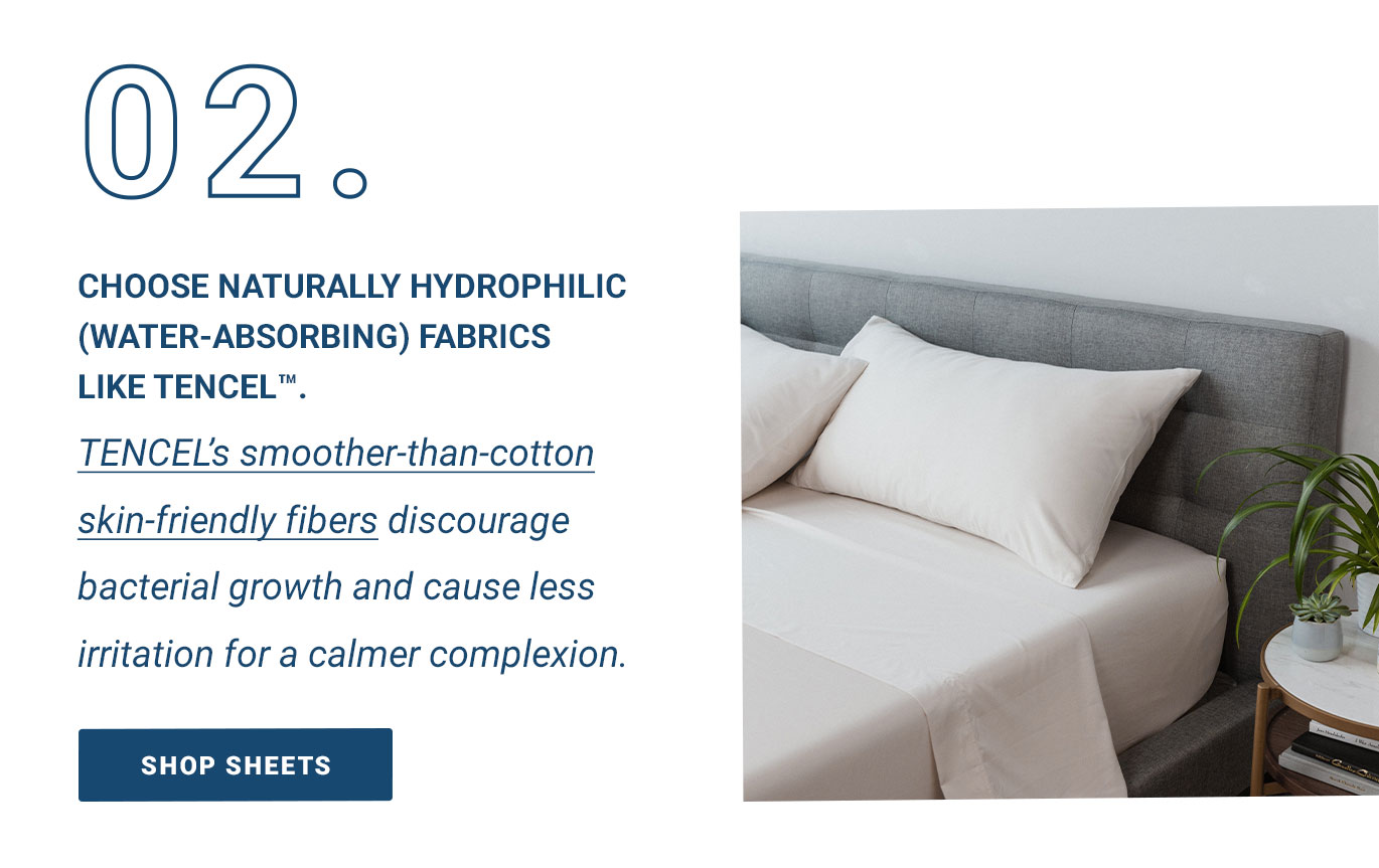 02. Choose naturally hydrophilic (water-absorbing) fabrics like TENCEL.