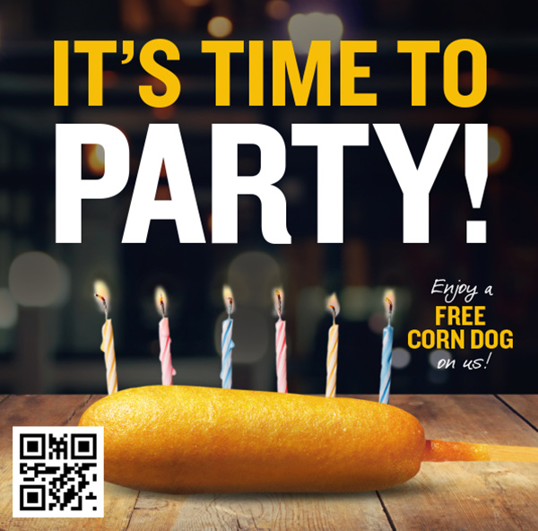 It''s Time  To Party! Enjoy a FREE Corn Dog On Us!