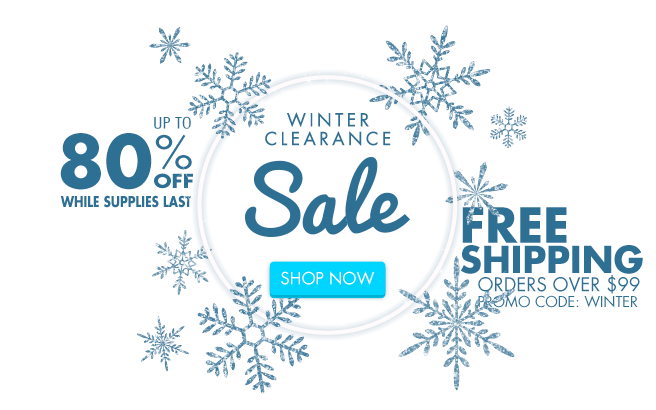 Winter Clearance Sale - Up to 80% OFF While Supplies Last - FREE SHIPPING on orders over $99