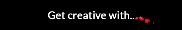 Get Creative...