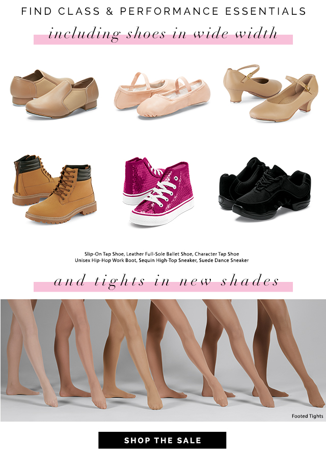 including shoes in wide width
and tights in new shades. Shop the Sale