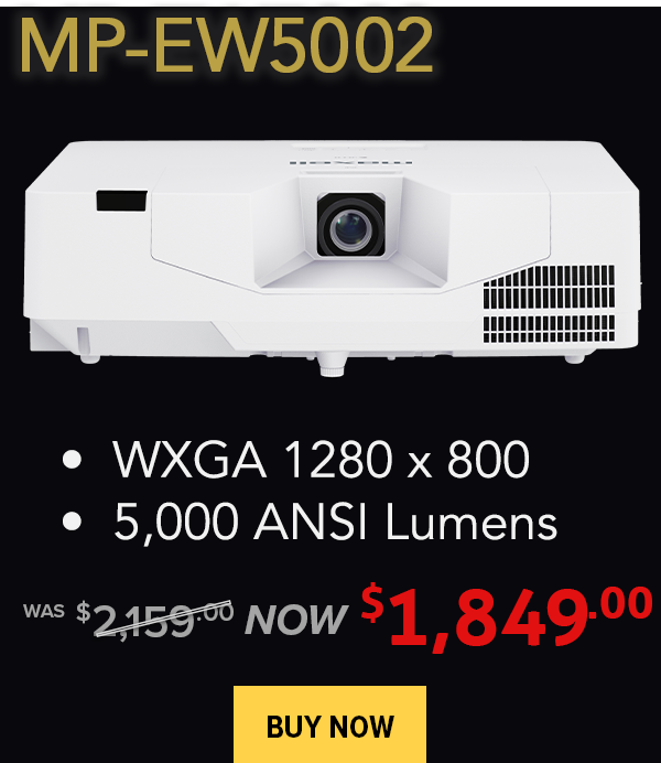 MP-EW5002 wxga 1280x800 with 5,000 lumens was $2159, now $1,849 - Buy Now!