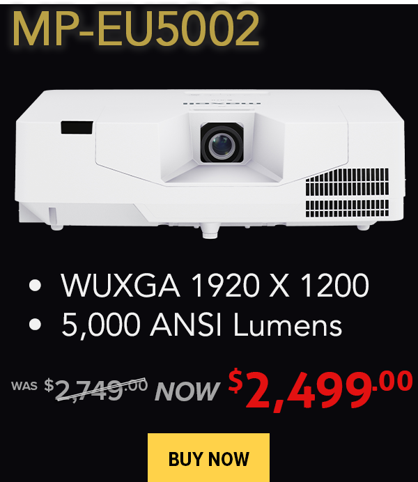 MP-EU5002 wuxga 1920x1200 with 5,000 lumens was $2,749, now $2,449 - Buy Now!