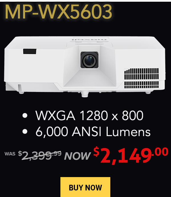 MP-WX5603 wxga 1280x800 with 6,000 lumens was $2,399, now $2,149 - Buy Now!