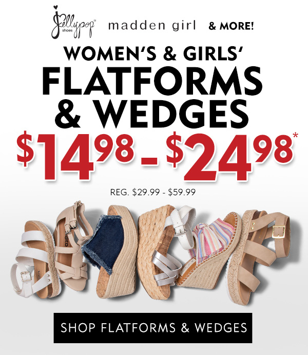 Women''s and Girls'' Flatforms and Wedges $14.98 - $24.98. Shop Flatforms and Wedges