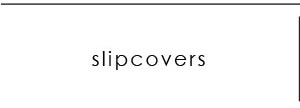 Explore Slipcovers