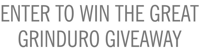 Enter To Win The Great Grinduro Giveaway