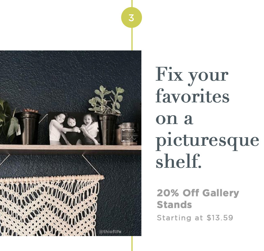 Fix your favorites on a picturesque shelf. 20% Off Gallery Stands Starting at $13.59