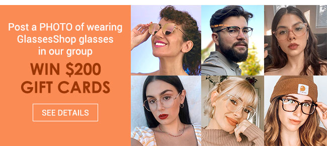 Post a PHOTO of wearing GlassesShop glasses in our groupWin $200 Gift Card