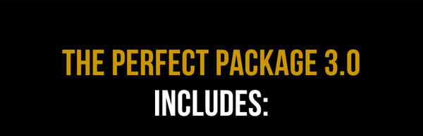 THE PERFECT PACKAGE 3.0 INCLUDES