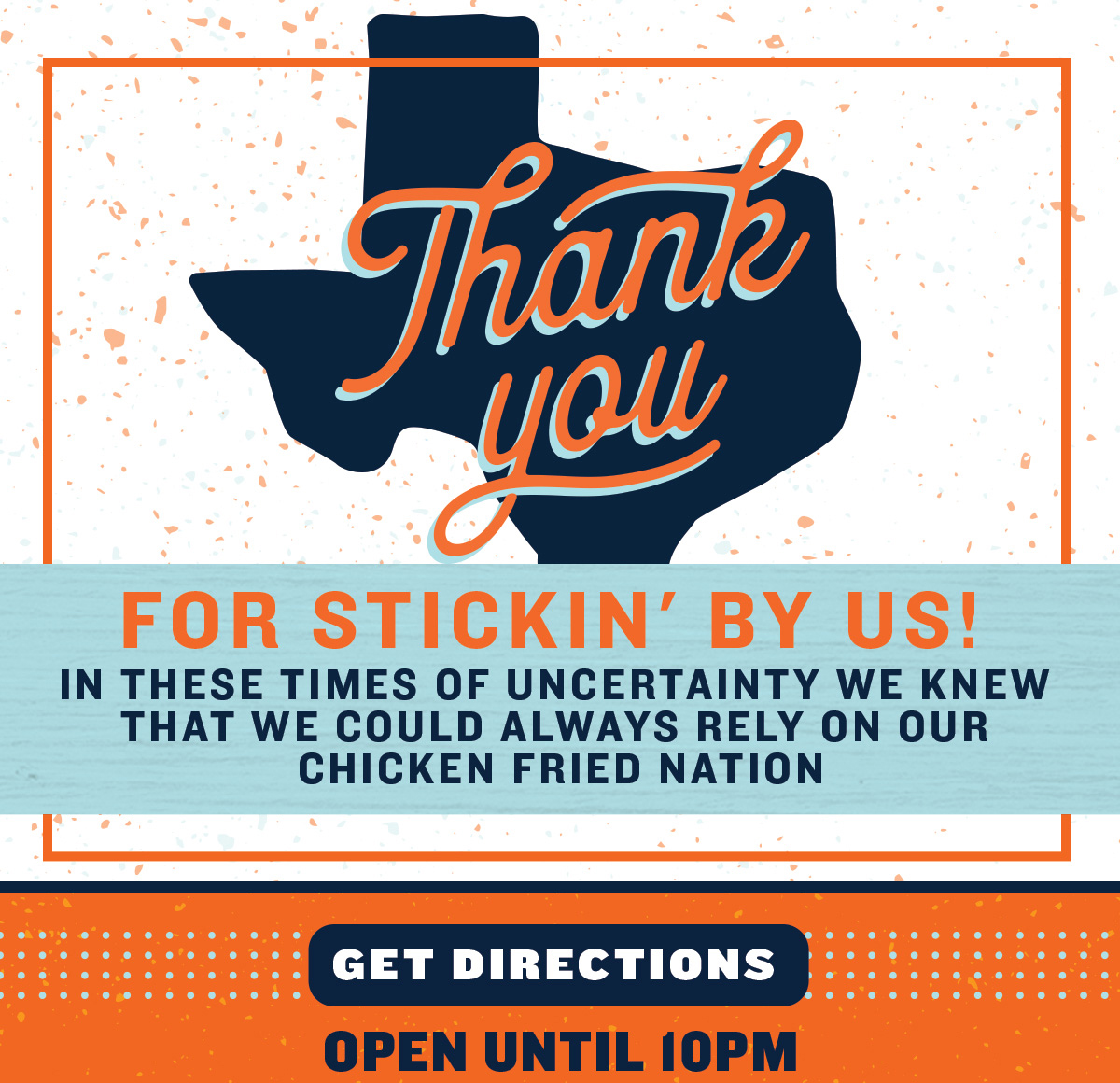 Thank you for stickin'' by us! In these times of uncertainty we knew that we could always rely on our Chicken Fried Nation