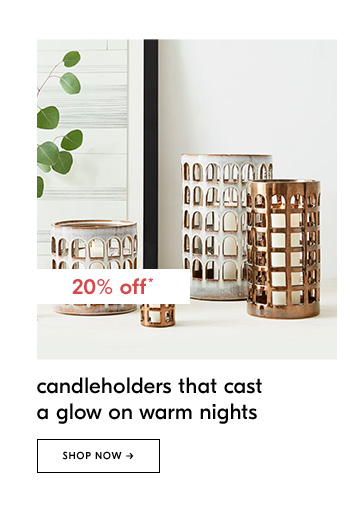 Candleholders that cast a glow on warm nights. Shop Now
