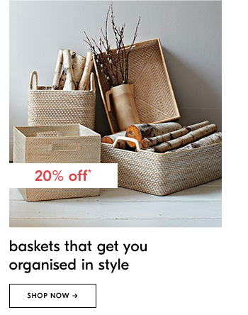 Baskets that get you organised in style. Shop Now