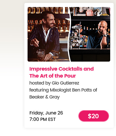 Impressive Cocktails and The Art of the Pourhosted by Gio Gutierrezfeaturing Mixologist Ben Potts of Beaker & Gray
