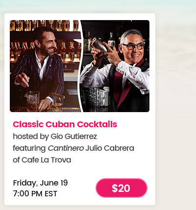 Classic Cuban Cocktailshosted by Gio Gutierrezfeaturing Cantinero Julio Cabrera of Cafe La Trova