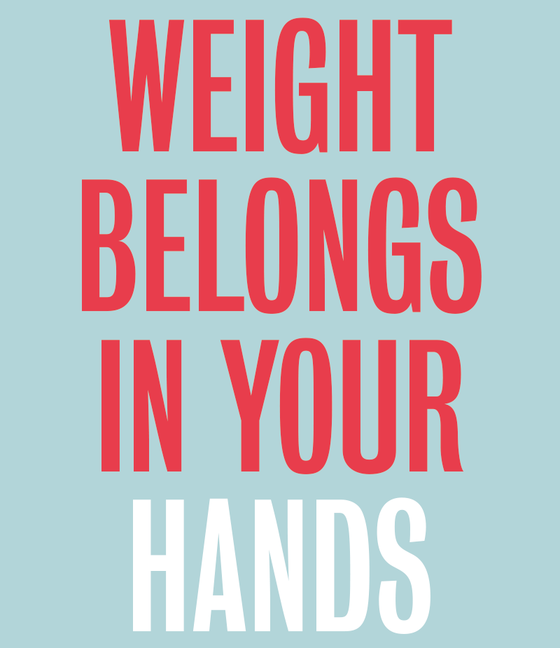 Weight belongs in your hands, not your head.