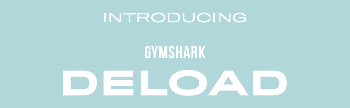 Introducing Gymshark Deload.