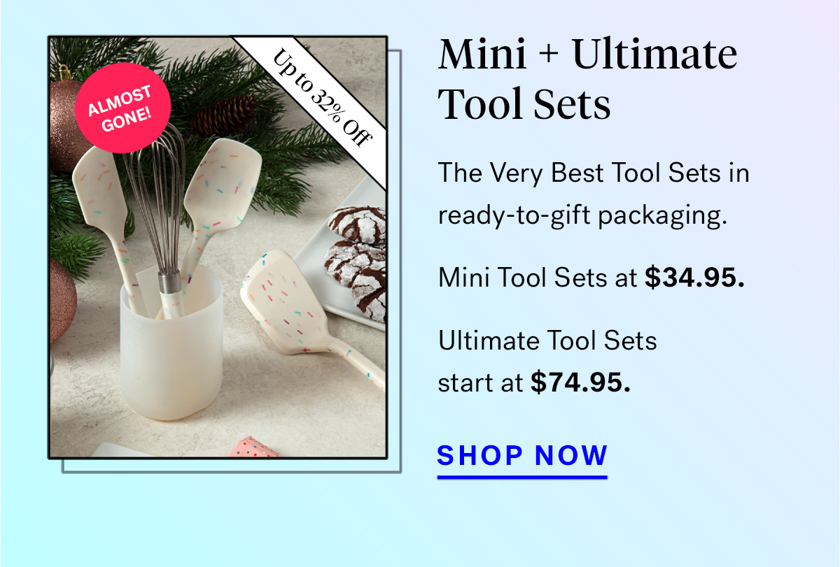  
                               
                                Mini + Ultimate Tool Sets (badge for up to 32% off and 'almost gone!'))
                                The Very Best Tool Sets in ready-to-gift packaging. 
                                Mini Tool Sets at $34.95. Ultimate Tool Sets start at $74.95.

                                SHOP NOW

                                