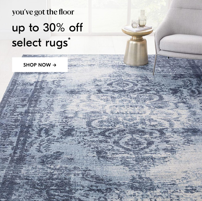 You''ve got the floor - Up to 30% off select rugs* - Shop Now