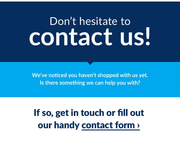 Don't hesitate to contact us! Here's our handy contact form >