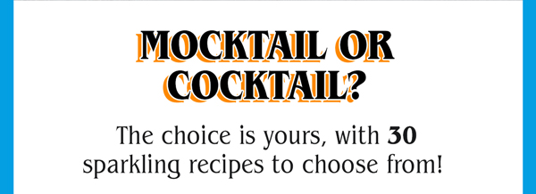 Mocktail or cocktail? The choice is yours, with 30 sparkling recipes to choose from.
