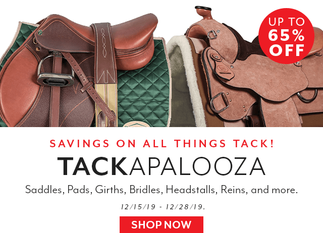Tackapalooza - up to 65% off saddles, pads, girths, reins, bridles, and more.
