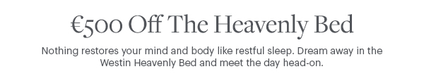 ?500 Off The Heavenly Bed - Nothing restores your mind and body like restful sleep. Dream away in the Westin Heavenly Bed and meet the day head-on.