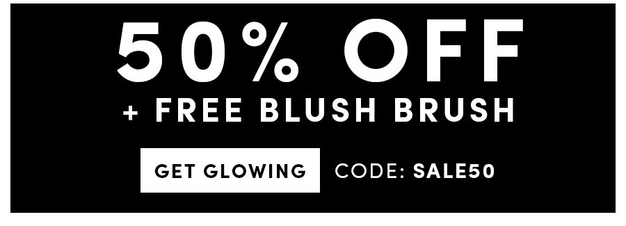 50% OFF + FREE BLUSH BRUSH | GET GLOWING