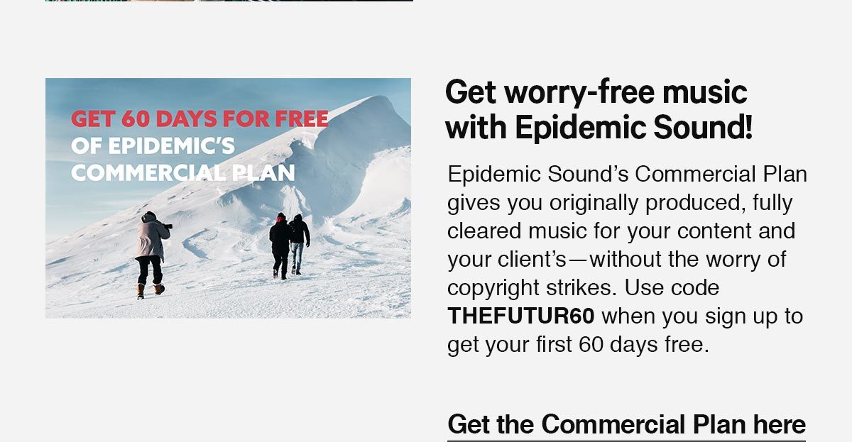 Ad: Get worry-free music with Epidemic Sound! Use code THEFUTUR60 when you sign up to get your first 60 days free.