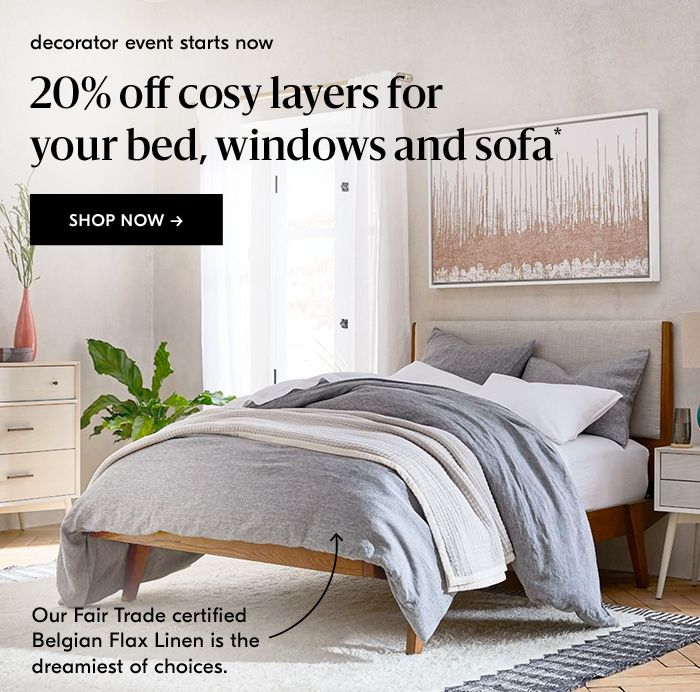 20% off cosy layers for your bed, windows and sofa*. shop now