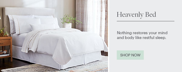 Heavenly Bed - Nothing restores your mind and body like restful sleep. - Shop Now