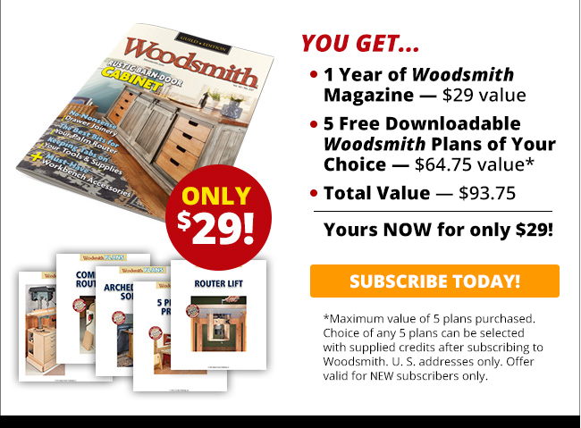 You get 1 Year of Woodsmith and 5 Free Downloadable Plans of Your Choice