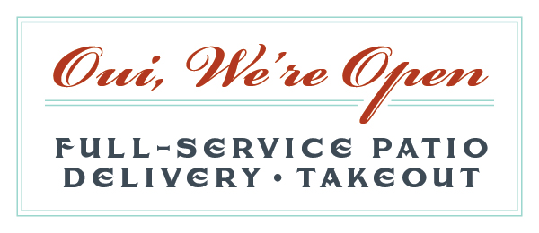 Oui, we''re open for full-service patio dining, delivery and takeout!