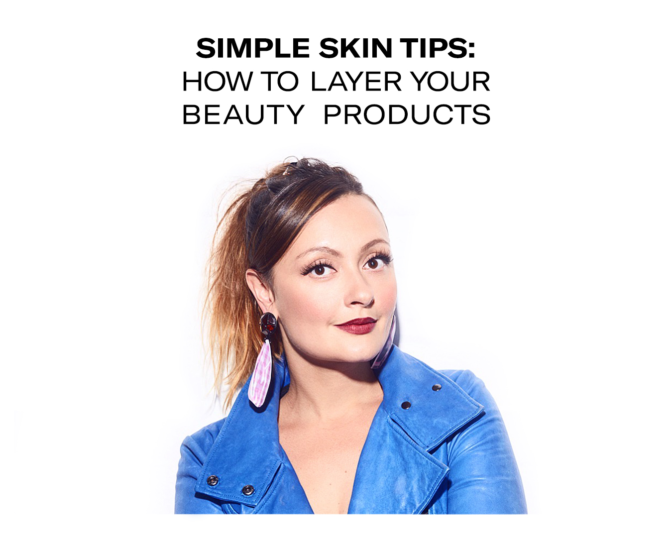 Simple Skin Tips: How To Layer Your Beauty Products