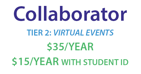 Collaborator, Tier 2: Virtual Events, $35/yr or $15 with Student ID