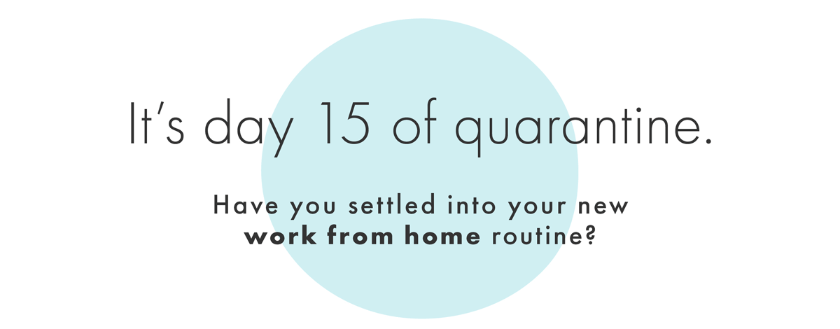 It's day ???? of quarantine. Have you settled into your new work from home routine? 