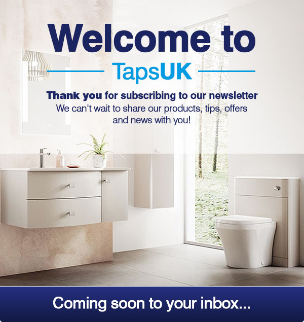 Welcome to TapsUK - Thank you for subscribing to our newsletter