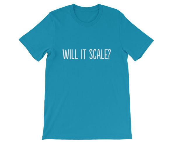Will it Scale? T-Shirt