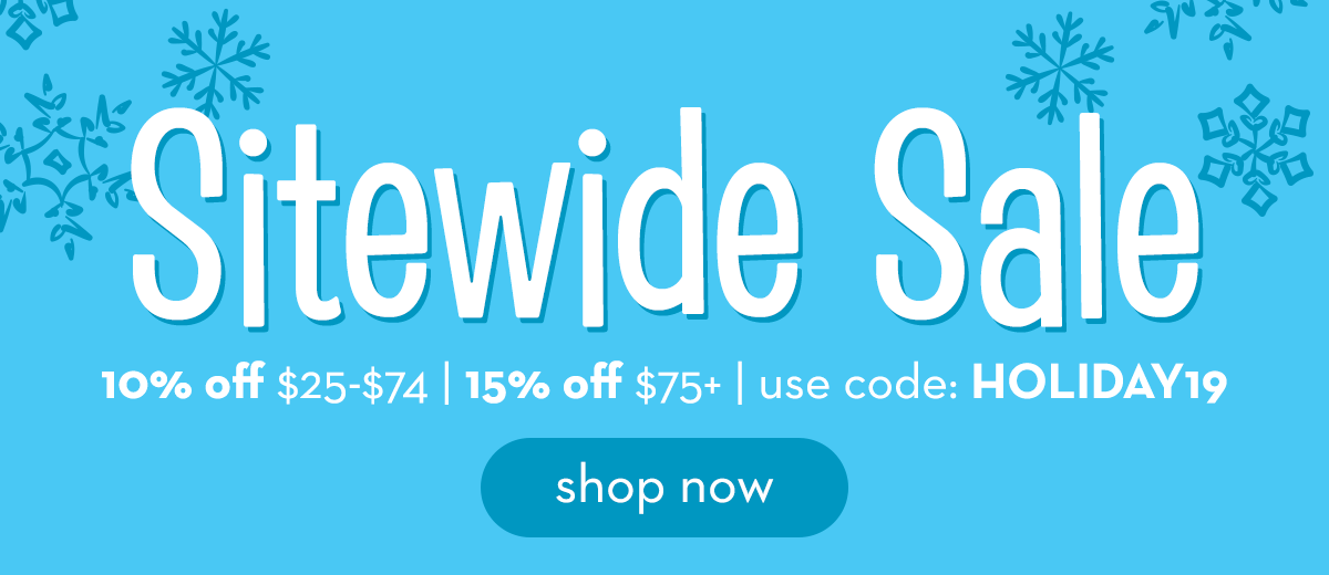 Sitewide Sale: 10% off $25-$74 | 15% off $75+ | use code HOLIDAY19 - Shop Now