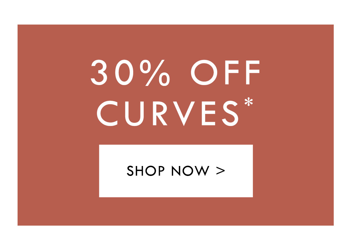 30% off Curves. Shop Now.